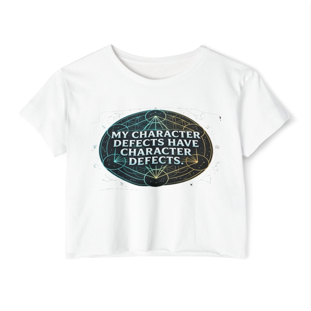 My Character Defects Have Character Defects Crop Top | Funny Quote Festival Tee, NA RECOVERY