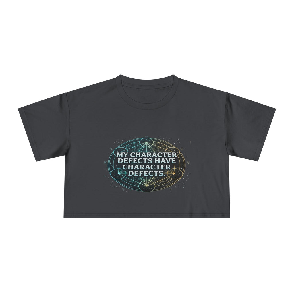My Character Defects Have Character Defects Crop Tee | Funny Quote Graphic Tee